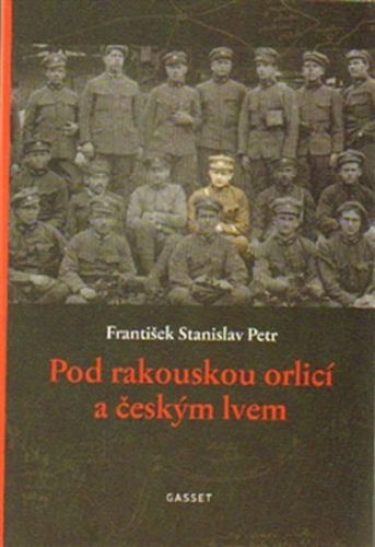 Pod rakouskou orlicí a českým lvem
					 - Petr František Stanislav