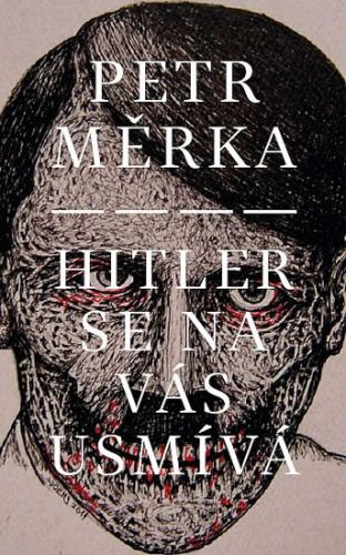 Hitler se na vás usmívá
					 - Měrka Petr