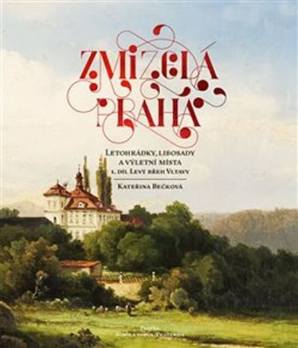 Zmizelá Praha 1 - Letohrádky, libosady a výletní místa - Levý břeh Vltavy
					 - Bečková Kateřina