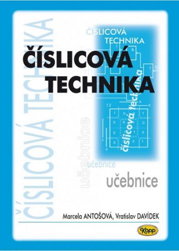 Číslicová technika - učebnice
					 - Antošová Marcela, Davídek Vratislav