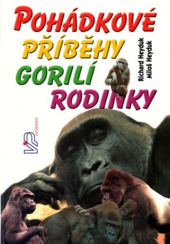 Pohádkové příběhy gorilí rodinky
					 - Heyduk Richard, Heyduk Miloš