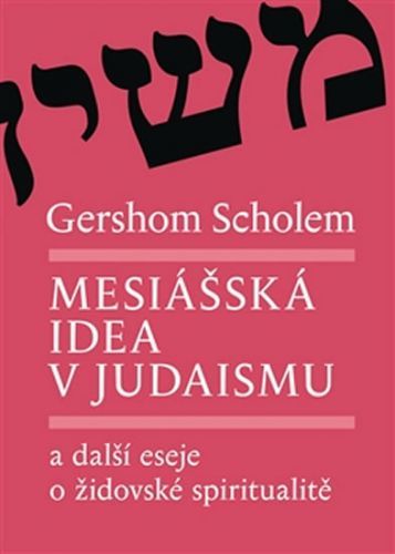 Mesiášská idea v judaismu a další eseje o židovské spiritualitě
					 - Scholem Gershom