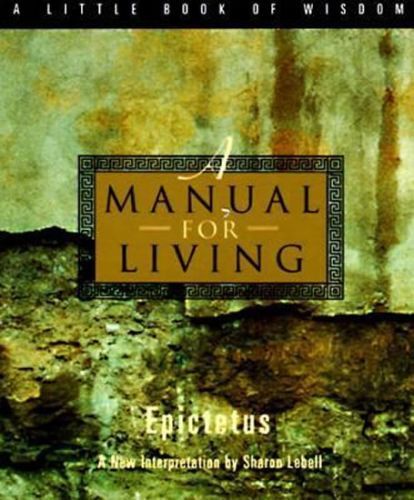 A Manual for Living
					 - Epictetus
