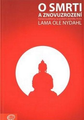 O smrti a znovuzrození - Pohled buddhismu na poslední okamžiky života
					 - Nydahl Lama Ole