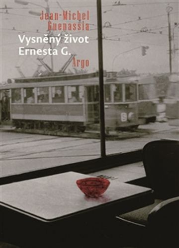 Vysněný život Ernesta G.
					 - Guenassia Jean-Michel