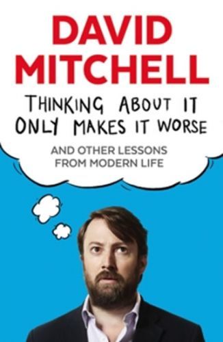 Thinking About It Only Makes It Worse
					 - Mitchell David