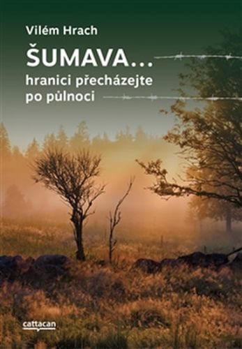 Šumava… hranici přecházejte po půlnoci
					 - Hrach Vilém