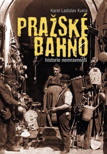 Pražské bahno - Historie nemravností
					 - Kukla Karel Ladislav