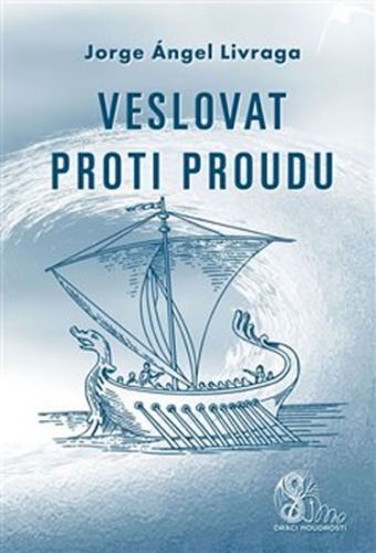 Veslovat proti proudu
					 - Livraga Jorge A.