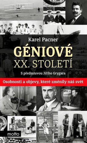 Géniové XX. století - Osobnosti a objevy, které změnily svět
					 - Pacner Karel