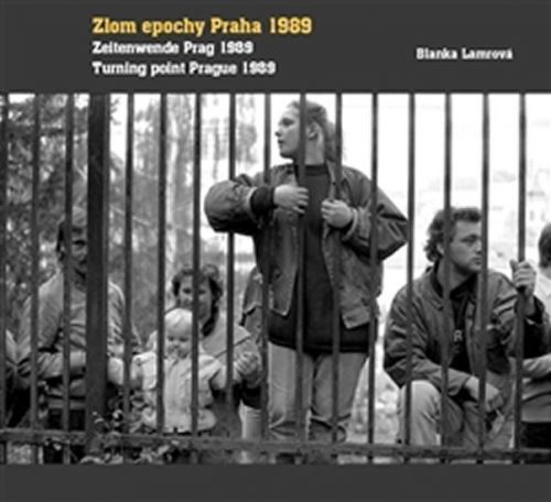 Zlom epochy Praha 1989 / Turning point Prague 1989 / Zeitenwende Prag 1989
					 - Lamrová Blanka