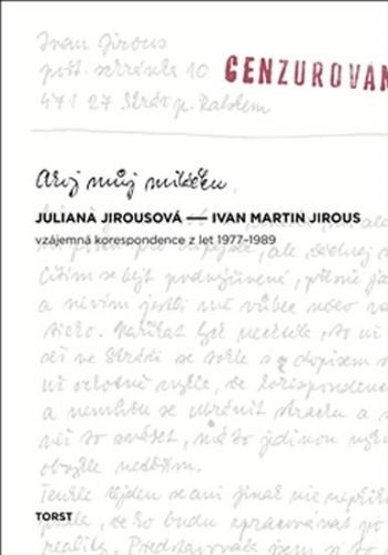 Ahoj můj miláčku - Vzájemná korespondence z let 1977-1989
					 - Jirousová Františka, Jirous Ivan Martin,