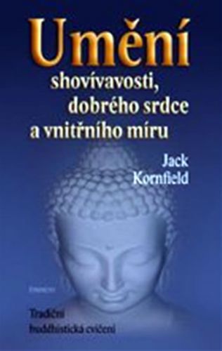Umění shovívavosti, dobrého srdce a vnitřního míru
					 - Kornfield Jack
