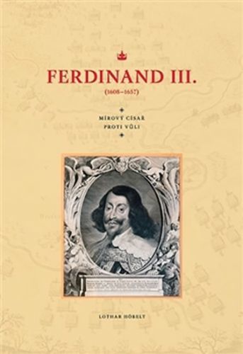 Ferdinand III. (1608–1657) - Mírový císař proti vůli
					 - Höbelt Lothar