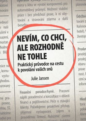 Nevím, co chci, ale rozhodně ne tohle - Praktický průvodce na cestu k povolání vašich snů
					 - Jansen Julie