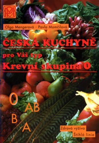Krevní skupina 0 - Česká kuchyně pro Váš typ - 2. vydání
					 - Mengerová Olga, Momčilová Pavla