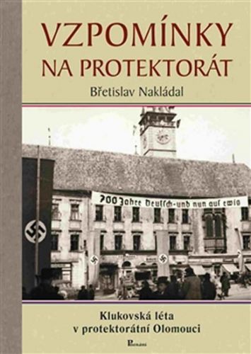 Vzpomínky na protektorát - Klukovská léta v protektorátní Olomouci
					 - Nakládal Břetislav
