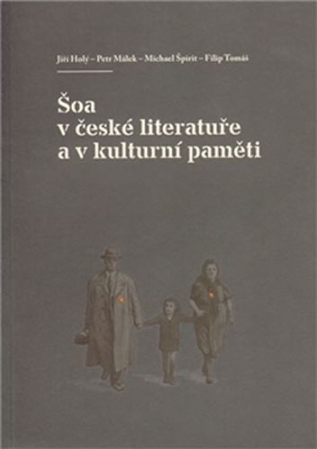 Šoa v české literatuře a v kulturní paměti
					 - Holý Jiří a kolektiv