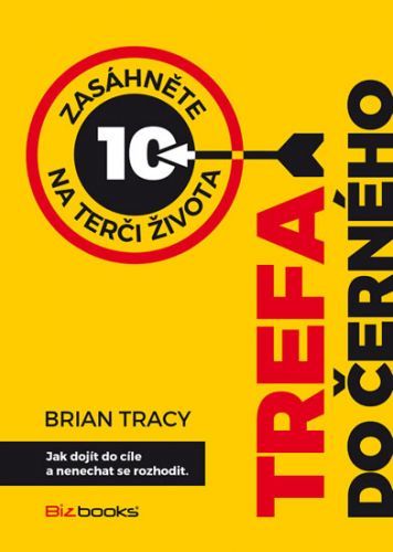 Trefa do černého - Jak dojít do cíle a nenechat se rozhodit
					 - Tracy Brian
