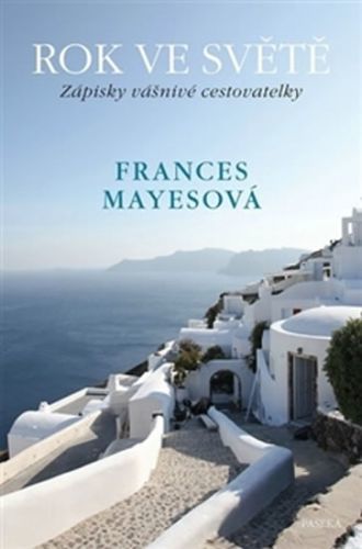 Rok ve světě - Zápisky vášnivé cestovatelky
					 - Mayesová Frances