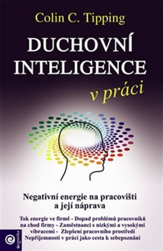 Duchovní inteligence v práci - Negativní energie na pracovišti a její náprava
					 - Tipping Colin C.