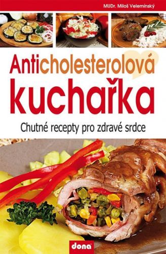 Anticholesterolová kuchařka - Chutné recepty pro zdravé srdce
					 - Velemínský Miloš