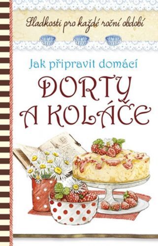 Jak připravit domácí dorty a koláče
					 - neuveden