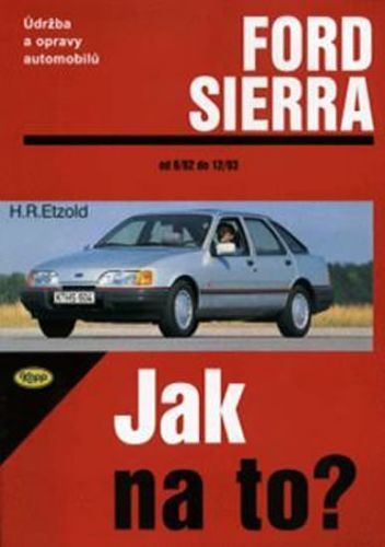 Ford Sierra 6/82 - 2/93 - Jak na to? - 1.
					 - Etzold Hans-Rudiger Dr.