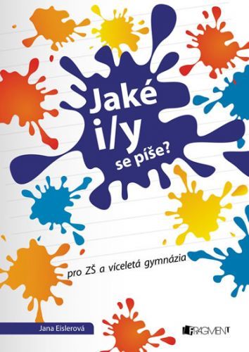 Jaké i/y se píše? - Pro ZŠ a víceletá gymnázia
					 - Eislerová Jana