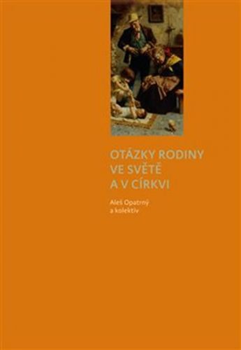 Otázky rodiny ve světě a v církvi
					 - Opatrný Aleš