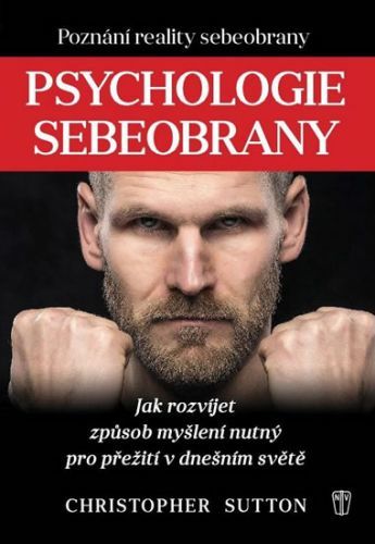 Psychologie sebeobrany - Jak rozvíjet způsob myšlení nutný pro přežití v dnešním světě