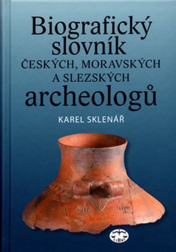 Biografický slovník českých, moravských a slezských archeologů
					 - Sklenář Karel