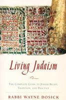 Living Judaism: The Complete Guide to Jewish Belief, Tradition, and Practice (Dosick Wayne D.)(Paperback)