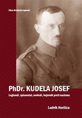 PhDr. Kudela Josef - Legionář, spisovatel, novinář, bojovník proti nacismu
					 - Horčica Ludvík