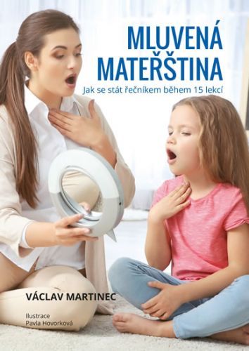 Mluvená mateřština - Jak se stát řečníkem během 15 lekcí
					 - Martinec Václav