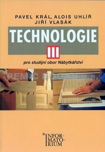 Technologie III - Pro studijní obor Nábytkářství
					 - Král Zdeněk