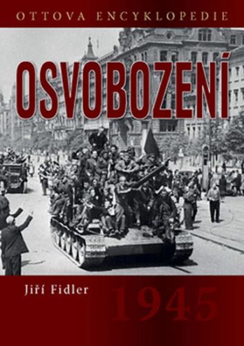 Osvobození 1945 - Ottova encyklopedie
					 - Fidler Jiří
