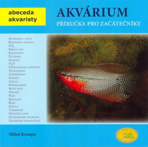 Akvárium - Příručka pro začátečníky - Abeceda akvaristy
					 - Kroupa Miloš