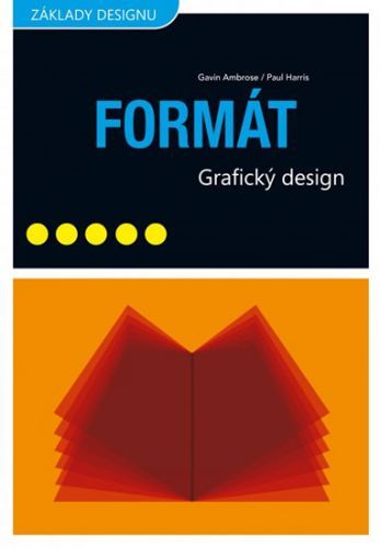 Formát - Grafický design
					 - Ambrose Gavin, Harris Paul