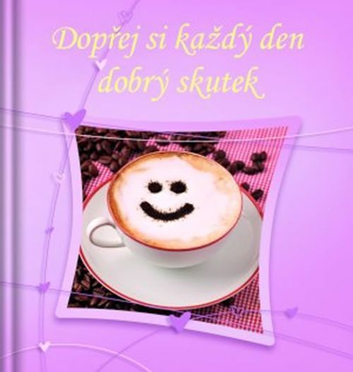 Dopřej si každý den dobrý skutek
					 - neuveden