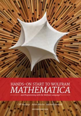 Hands-On Start to Wolfram Mathematica: And Programming with the Wolfram Language (Hastings Cliff)(Paperback)