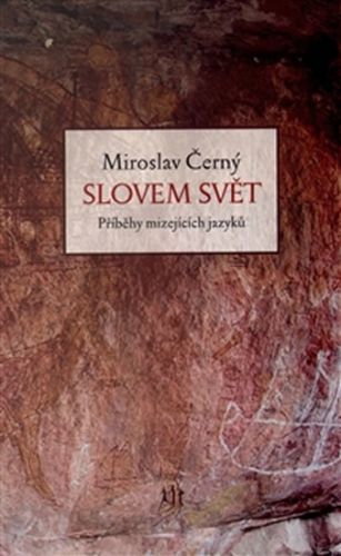 Slovem svět - Příběhy mizejících jazyků
					 - Černý Miroslav