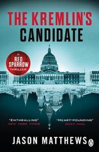 Matthews Jason: The Kremlin'S Candidate : Discover What Happens Next After The Red Sparrow, Starring