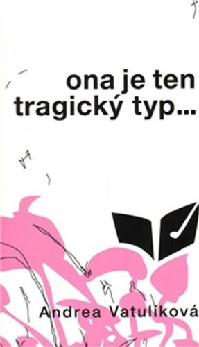 Ona je ten tragický typ
					 - Vatulíková Andrea