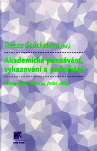 Akademické poznávání, vykazování a podnikání
					 - Stöckelová Tereza