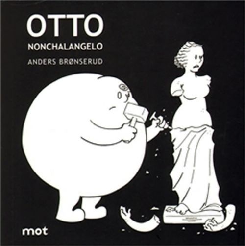 Otto Nonchalangelo
					 - Bronserud Anders