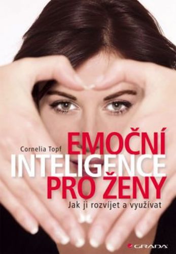 Emoční inteligence pro ženy - Jak ji rozvíjet a využívat
					 - Topf Cornelia