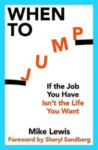 When to Jump : If the Job You Have Isn't the Life You Want
					 - Lewis Mike