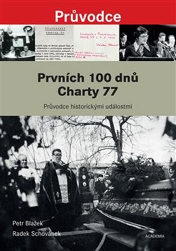 Prvních 100 dnů Charty 77 - Průvodce historickými událostmi od vzniku Prohlášení Charty 77 po pohřeb Jana Patočky
					 - Blažek Petr, Schovánek Radek,