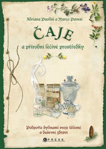 Čaje a přírodní léčivé prostředky - Podpořte bylinami svoje tělesné a duševní zdraví
					 - Paolini Adriana, Pavesi Marco,